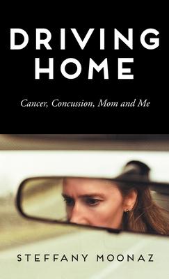 Driving Home: Cancer, Concussion, Mom and Me