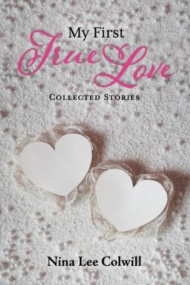 My First True Love: Collected Stories