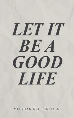 Let It Be A Good Life