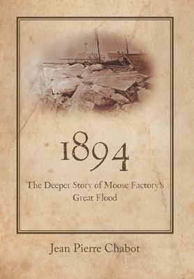 1894: The Deeper Story of Moose Factory's Great Flood