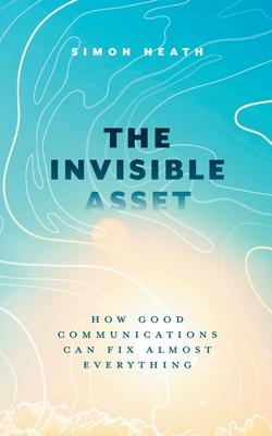 The Invisible Asset: How Good Communications Can Fix Almost Everything