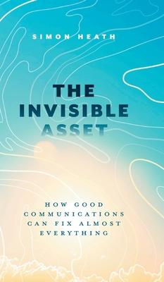 The Invisible Asset: How Good Communications Can Fix Almost Everything