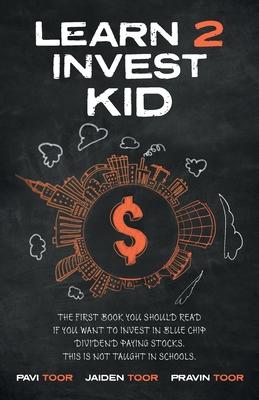 Learn 2 Invest Kid: The first book you should read if you want to invest in blue chip dividend paying stocks. This is not taught in school