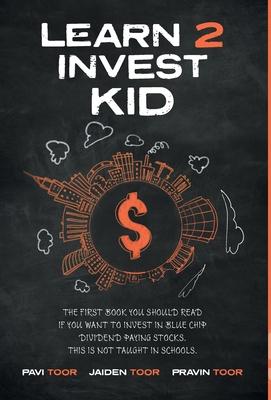 Learn 2 Invest Kid: The first book you should read if you want to invest in blue chip dividend paying stocks. This is not taught in school