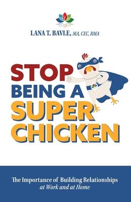 Stop Being a Super Chicken: The Importance of Building Relationships at Work and at Home