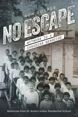 No Escape: Witness to a Canadian Genocide