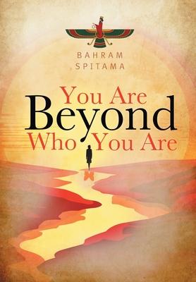 You Are Beyond Who You Are