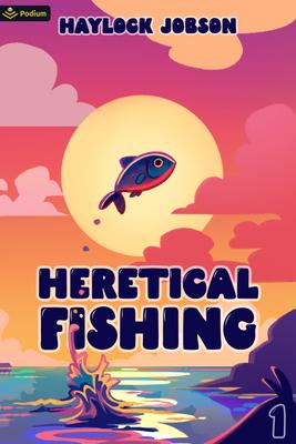 Heretical Fishing: A Cozy Guide to Annoying the Cults, Outsmarting the Fish, and Alienating Oneself