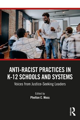 Anti-Racist Practices in K-12 Schools and Systems: Voices from Justice-Seeking Leaders Subscription