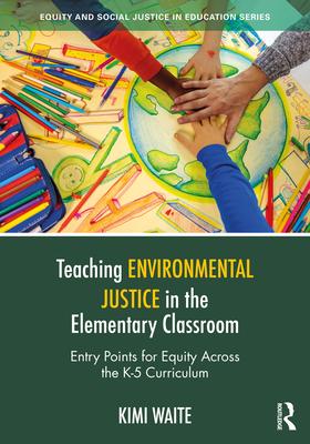 Teaching Environmental Justice in the Elementary Classroom: Entry Points for Equity Across the K-5 Curriculum Subscription