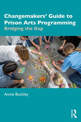 Changemakers' Guide to Prison Arts Programming: Bridging the Gap Subscription