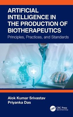 Artificial Intelligence in the Production of Biotherapeutics: Principles, Practices, and Standards Subscription