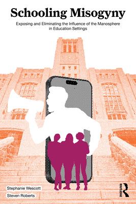 Schooling Misogyny: Exposing and Eliminating the Influence of the Manosphere in Education Settings Subscription