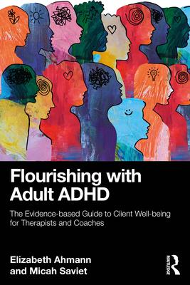 Flourishing with Adult ADHD: The Evidence-based Guide to Client Well-being for Therapists and Coaches Subscription