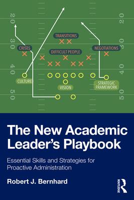 The New Academic Leader's Playbook: Essential Skills and Strategies for Proactive Administration