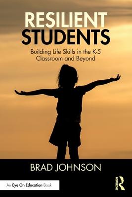 Resilient Students: Building Life Skills in the K-5 Classroom and Beyond Subscription