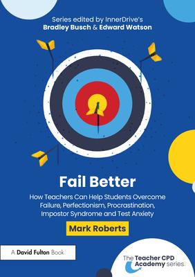 Fail Better: How Teachers Can Help Students Overcome Failure, Perfectionism, Procrastination, Imposter Syndrome and Test Anxiety Subscription