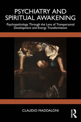 Psychiatry and Spiritual Awakening: Psychopathology Through the Lens of Transpersonal Development and Energy Transformation Subscription