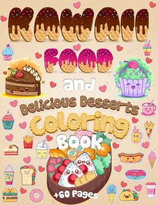 Kawaii Food And Delicious Desserts Coloring Book: 60 Adorable & Relaxing Easy Kawaii Food And Delicious Desserts Coloring Pages - Super Cute Food Colo