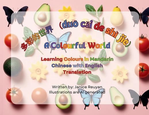 &#22810;&#24425;&#30340;&#19990;&#30028; (du&#333; c&#462;i de sh ji&#65289;A Colourful World: Learning Colours in Mandarin Chinese with English Tra