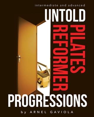 Untold Pilates Reformer Progressions: Intermediate and Advanced