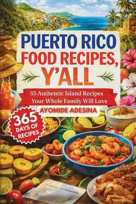 Puerto Rico Food Recipes, Y'all: 35 Authentic Island Recipes Your Whole Family Will Love Subscription