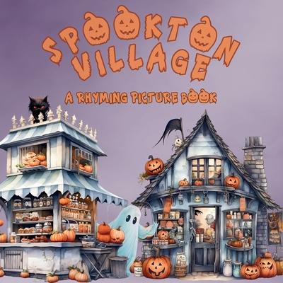 Spookton Village: A Rhyming Halloween Picture Book for Toddlers and Preschoolers