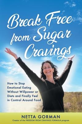 Break Free from Sugar Cravings: How to Stop Emotional Eating Without Willpower or Diets and Finally Feel in Control Around Food Subscription