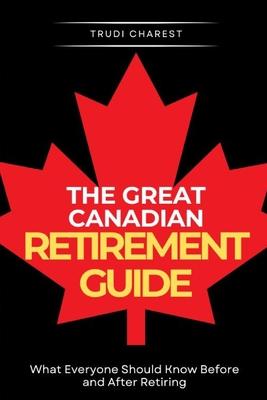 The Great Canadian Retirement Guide: What Everyone Should Know Before and After Retiring Subscription