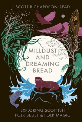 Mill Dust and Dreaming Bread: Exploring Scottish Folk Belief and Folk Magic Subscription