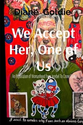 We Accept Her, One of Us: An Exploration of Womanhood, from Jezebel to Crone Queen . Subscription