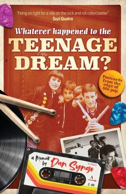 Whatever Happened To The Teenage Dream?: Postcards from the edge of 80s pop