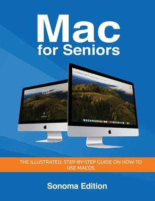 Mac for Seniors - Sonoma Edition: The illustrated, Step-by-step guide on how to use MacOS