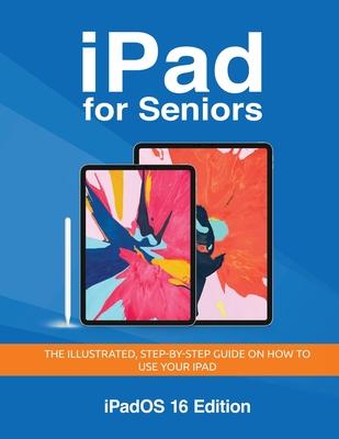 iPad for Seniors - iPadOS 16 Edition: The illustrated, Step-by-step guide on how to use iPad Subscription