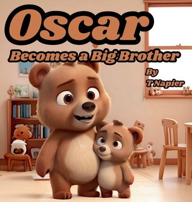 Oscar Becomes a Big Brother: A Children's Book to Help Prepare a Big Brother for a New Baby: Ages 2 - 10