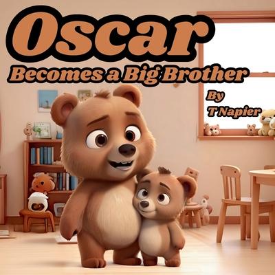 Oscar Becomes a Big Brother: A Children's Book to Help Prepare a Big Brother for a New Baby: Ages 2 - 10