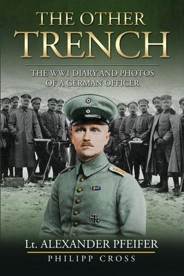 The Other Trench: The WW1 Diary and Photos of a German Officer