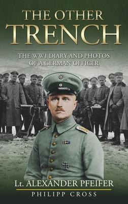 The Other Trench: The WW1 Diary and Photos of a German Officer