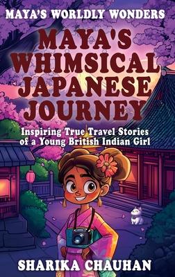 Maya's Worldly Wonders: Maya's Whimsical Japanese Journey