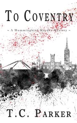 To Coventry: A Hummingbird Murder Mystery (Hummingbird Universe)