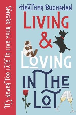 Living and Loving In The Lot: A heartwarming memoir about why it's never to late to follow your dreams.