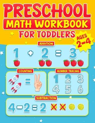 Preschool Math Workbook for Toddlers Ages 2-4: Learning Activities Activity Book Addition and Subtraction Number Tracing Counting Matching Activities