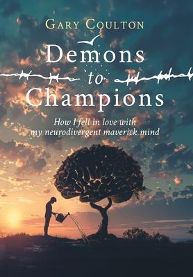 Demons to Champions: How I fell in love with my neurodivergent maverick mind