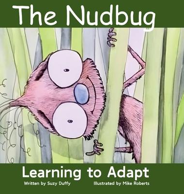 The Nudbug: Learn to adapt - A feel-good fairy tale - celebrating friendship, self acceptance and adaptation. Featuring North Caro