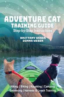 Adventure Cat Training Guide: Teach Your Cat to Hike, Bike, Camp, Kayak, Swim and Explore