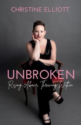 Unbroken: Rising Above, Thriving Within