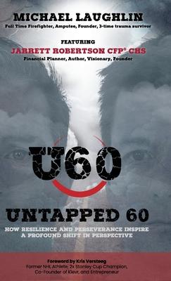 Untapped 60: How Resilience and Perseverance Inspire a Profound Shift in Perspective