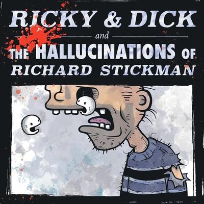 Ricky & Dick and the Hallucinations of Richard Stickman