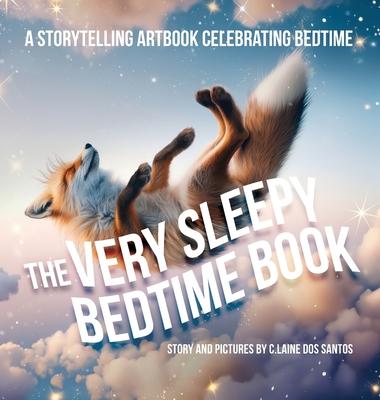 The Very Sleepy Bedtime Book: A storytelling artbook celebrating bedtime