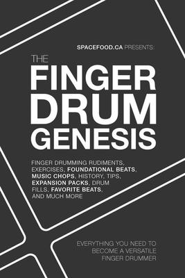 The Finger Drum Genesis: Finger Drumming Beats, Rudiments, Downloadable Resources, Music Chops, and Much More - BECOME A VERSATILE FINGER DRUMM